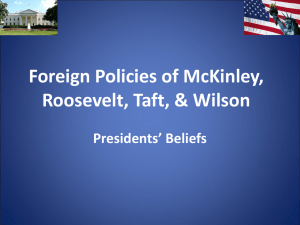 Foreign Policies of McKinley, Roosevelt, Taft, & Wilson