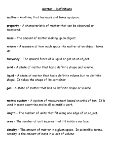 Matter – Definitions matter – Anything that has mass and takes up