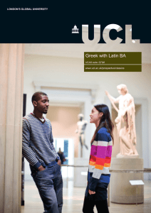 Greek with Latin BA LONDON'S GLOBAL UNIVERSITY www.ucl.ac.uk/prospectus/classics UCAS code: Q7Q6