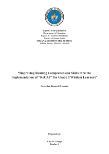 Practicing Reading Comprehension thru the Implementation of “ReCAP” for Grade 2 Wisdom Learners - Action Research Synopsis - Elna Clerigo (AutoRecovered)